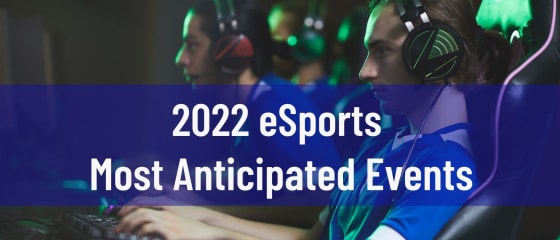 2022 eSports mest etterlengtede begivenheter
