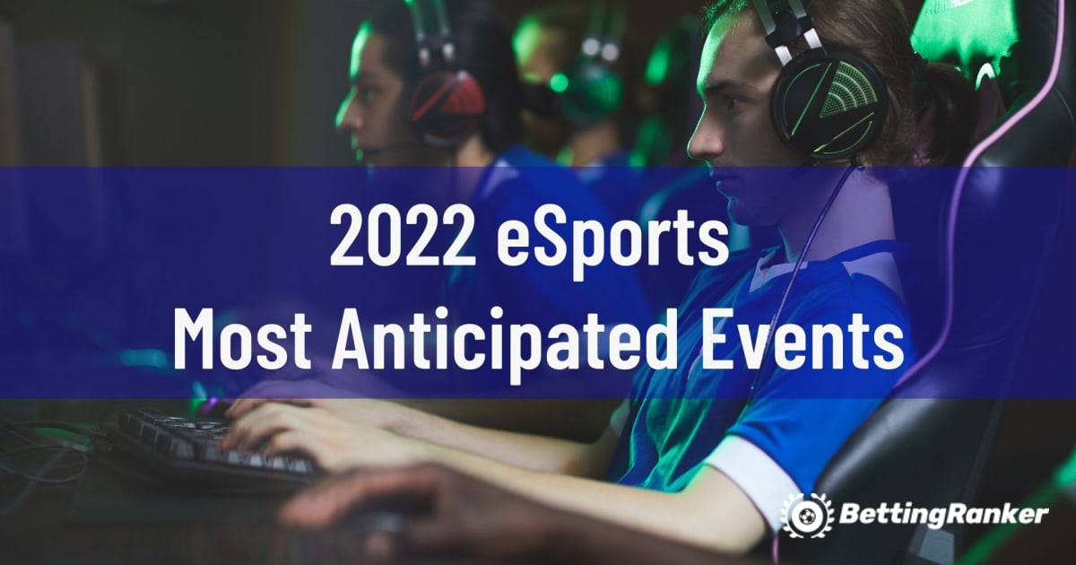 2022 eSports mest etterlengtede begivenheter