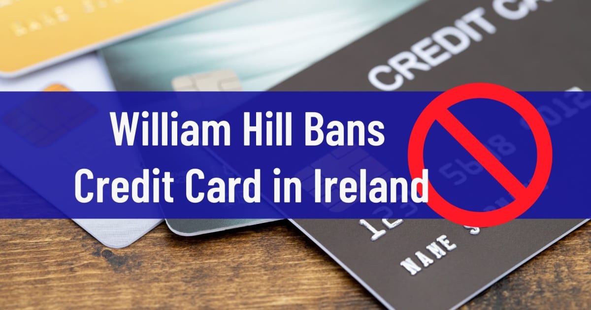 William Hill forbyr kredittkort i Irland